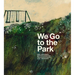We Go to the Park: A Picture Book