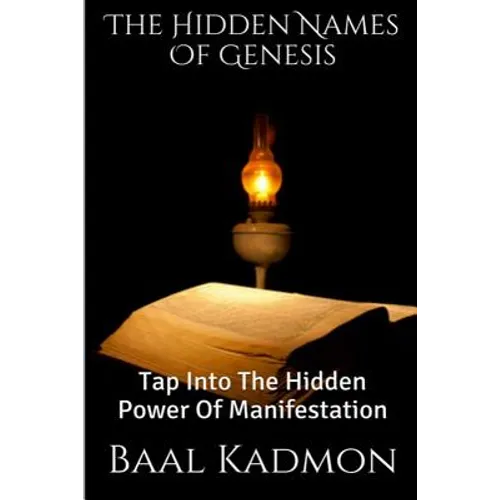 The Hidden Names Of Genesis: Tap Into The Hidden Power Of Manifestation