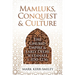 Mamluks, Conquest and Culture: The Ghurid Empire and Early Delhi Sultanate C.1150-1236