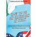 How to Be an American in Italy: 55 Insider Tips for Avoiding Miscommunications, Misunderstandings, and Embarrassing Faux Pas While Visiting or Living