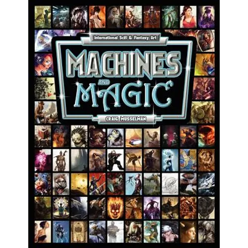 Machines and Magic: Vol. 1 International Fantasy and Sci Fi Art