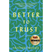 Better to Trust