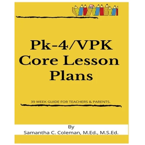 Pk-4/VPK Core Lesson Plans: 39 Week Guide for Teachers & Parents.