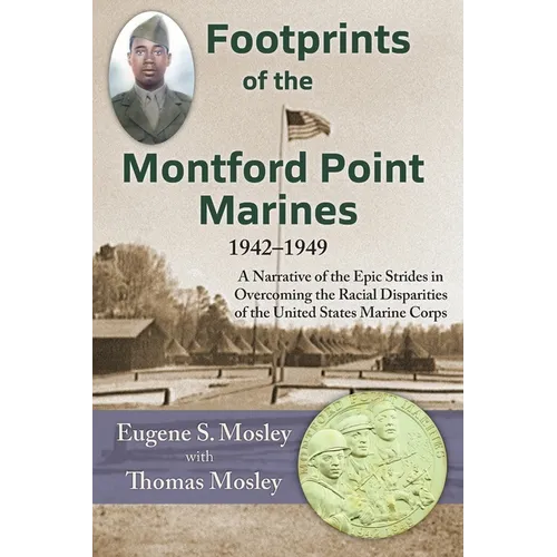 Footprints of the Montford Point Marines: A Narrative of the Epic Strides in Overcoming the Racial Disparities of the United States Marine Corps