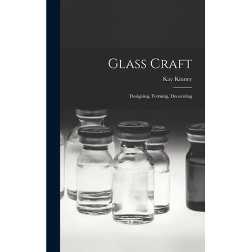 Glass Craft: Designing, Forming, Decorating