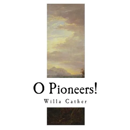 O Pioneers!: Willa Cather