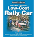How to Build a Successful Low-Cost Rally Car: For Marathon, Endurance, Historic and Budget-Car Adventure Road Rallies