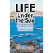 Life Under the Sun: The Life and Dreams of a Retired Physician About Faith and Health-Care Reform