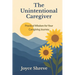 The Unintentional Caregiver: Practical Wisdom for Your Caregiving Journey