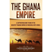 The Ghana Empire: A Captivating Guide to One of the Greatest Trading Empires of Medieval West Africa