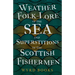 Weather Folk-Lore of the Sea and Superstitions of the Scottish Fishermen