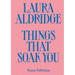 Laura Aldridge: Things That Soak You