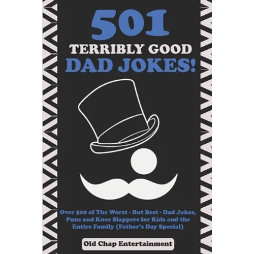 501 Terribly Good Dad Jokes!: Over 500 of The Worst - But Best - Dad Jokes, Puns and Knee Slappers for Kids and the Entire Family (Father's Day Specia