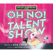Roxy the Unisaurus Rex Presents: Oh No! the Talent Show