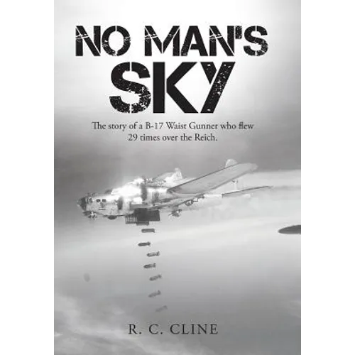 No Man's Sky: The Story of a B-17 Waist Gunner Who Flew Twenty-Nine Times over the Reich