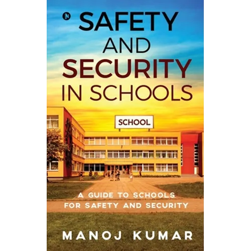 Safety and Security in Schools: A guide to Schools for Safety and Security