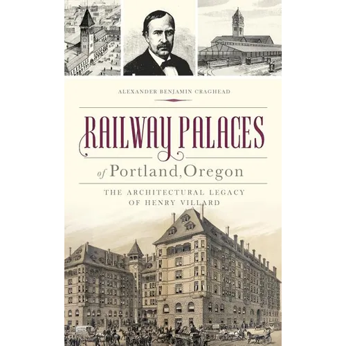 Railway Palaces of Portland, Oregon: The Architectural Legacy of Henry Villard