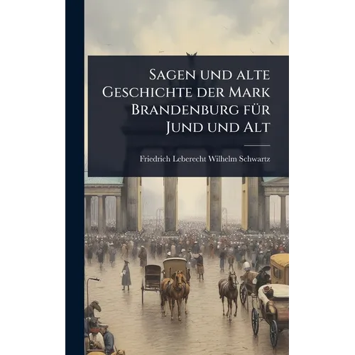 Sagen und alte Geschichte der Mark Brandenburg fÃ1/4r Jund und Alt