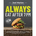 Always Eat After 7 PM: The Revolutionary Rule-Breaking Diet That Lets You Enjoy Huge Dinners, Desserts, and Indulgent Snacks#while Burning Fat Overnig