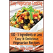 Easy Vegetarian Cooking: 100 - 5 Ingredients or Less, Easy & Delicious Vegetarian Recipes: Vegetables and Vegetarian - Quick and Easy