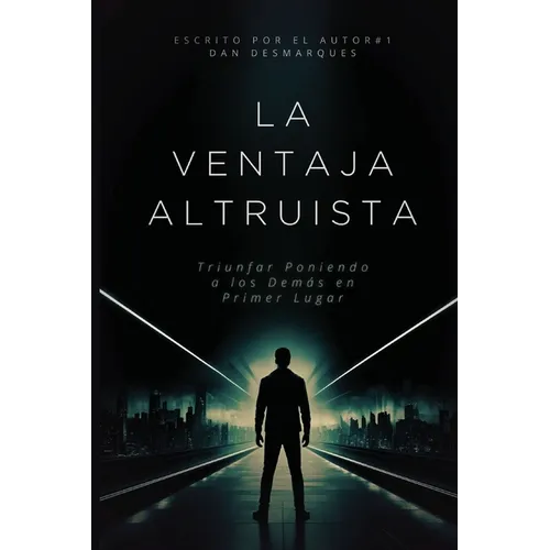 The Altruistic Edge / La Ventaja Altruista: Succeeding by Putting Others First / Triunfar Poniendo a los Demás en Primer Lugar