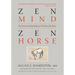 Zen Mind, Zen Horse: The Science and Spirituality of Working with Horses