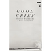 Good Grief: A Collection of Poetry
