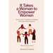 It Takes a Woman to Empower Women: A Survivor's Guide to Creating the Life of Her Dreams