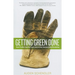 Getting Green Done: Hard Truths from the Front Lines of the Sustainability Revolution