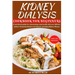 Kidney Dialysis Diet Cookbook and Food List for Beginners: A nutritional guide for rejuvenating renal health with over 100 low-sodium, Potassium Recip