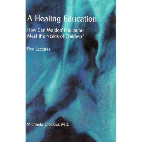A Healing Education: How Can Waldorf Education Meet the Needs of Children?