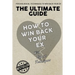 The Ultimate Guide - How To Win Back Your Ex