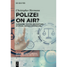 Polizei on Air?: Aufnahmen Von Polizeieinsätzen Im Spiegel Der Rechtsordnung