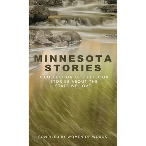 Minnesota Stories: A Collection of 28 Fiction Stories About the State We Love
