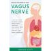 Unleash the Power of your Vagus Nerve: A Self-Help Guide to Relieve Anxiety, Reduce Stress, Depression and Improve your Health with Step-by-Step Daily