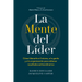 La Mente del Líder (the Mind of the Leader Spanish Edition): Cómo Liderarte a Ti Mismo, a Tu Gente Y a Tu Organización Para Obtener Resultados Extraor