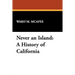 Never an Island: A History of California