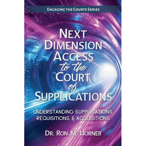 Next Dimension Access to the Court of Supplications: Understanding Supplications, Requisitions, & Acquisitions