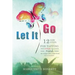 Let It Go: 12 New Steps for Tapping The Power of Your Mind to Overcome Addiction with FasterEFT