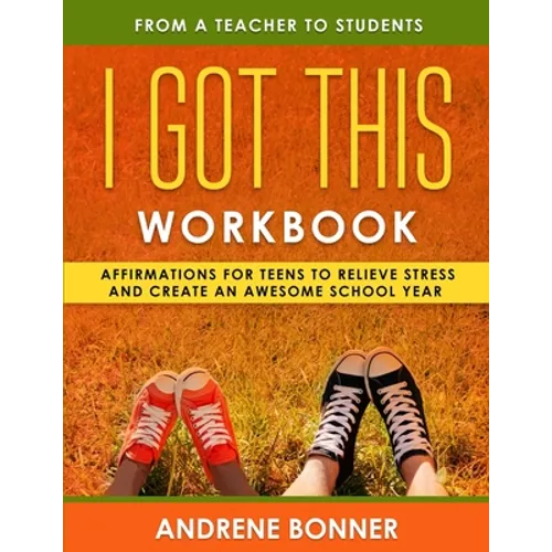I Got This: Affirmations for Teens to Relieve Stress and Create an Awesome School Year