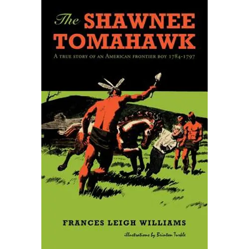 The Shawnee Tomahawk: A True Story of an American Frontier Boy 1784-1797