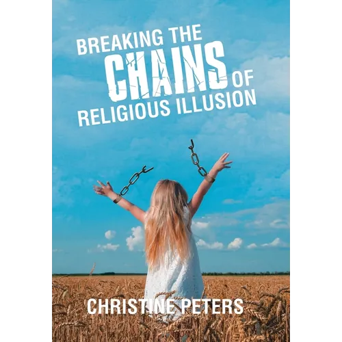 Breaking the Chains of Religious Illusion