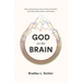 God on the Brain: What Cognitive Science Does (and Does Not) Tell Us about Faith, Human Nature, and the Divine