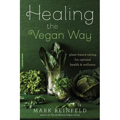 Healing the Vegan Way: Plant-Based Eating for Optimal Health and Wellness