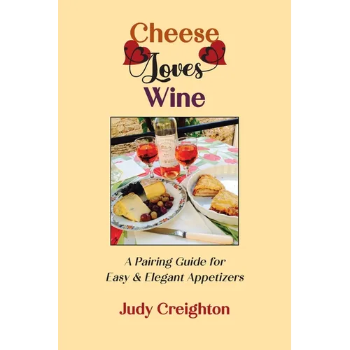 Cheese Loves Wine: A Pairing Guide for Easy & Elegant Appetizers