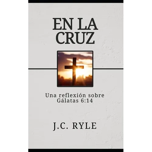 En la cruz: Una reflexión sobre Gálatas 6:14