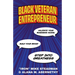 Black Veteran Entrepreneur: Validate Your Business Model, Build Your Brand, and Step Into Greatness