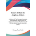 Rome's Tribute To Anglican Orders: A Defense Of The Episcopal Succession And Priesthood Of The Church Of England, Founded On The Testimony Of The Best
