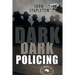 Dark Dark Policing