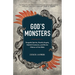God's Monsters: Vengeful Spirits, Deadly Angels, Hybrid Creatures, and Divine Hitmen of the Bible